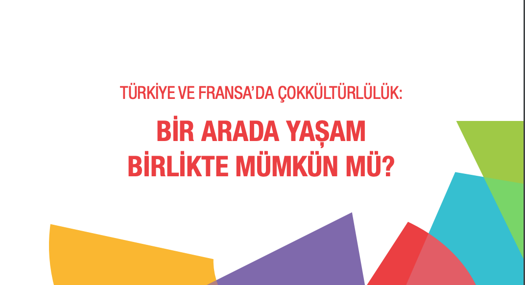 “Türkiye Ve Fransa’da Çok Kültürlülük: Bir Arada Yaşam Birlikte Mümkün Mü?” Raporu Yayımlandı!