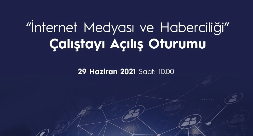 ‘’İnternet Medyası ve Haberciliği’’ Çalıştayı Açılış Oturumu