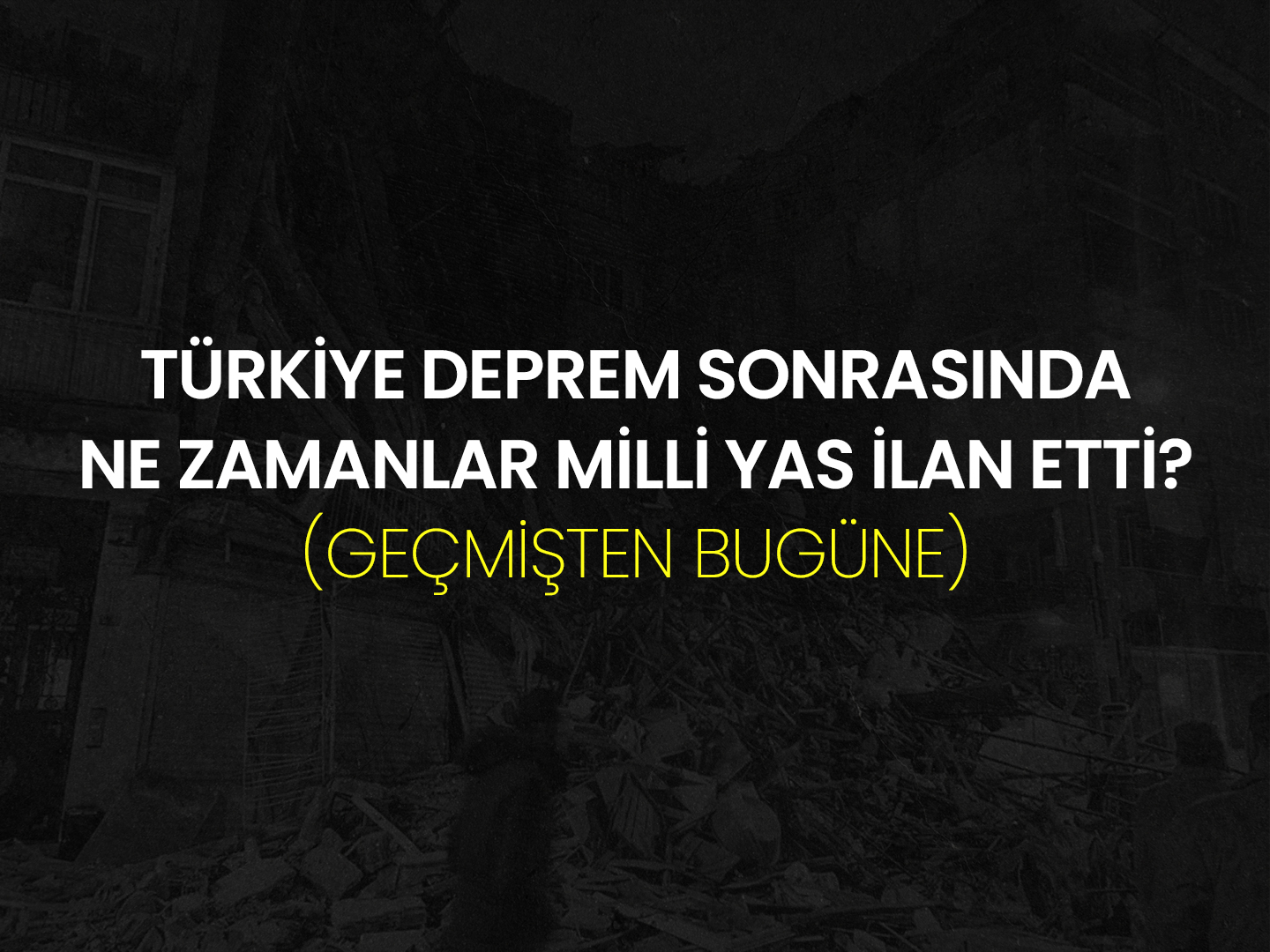 Türkiye Deprem Sonrasında Ne Zamanlar Milli Yas İlan Etti? (Geçmişten Bugüne)