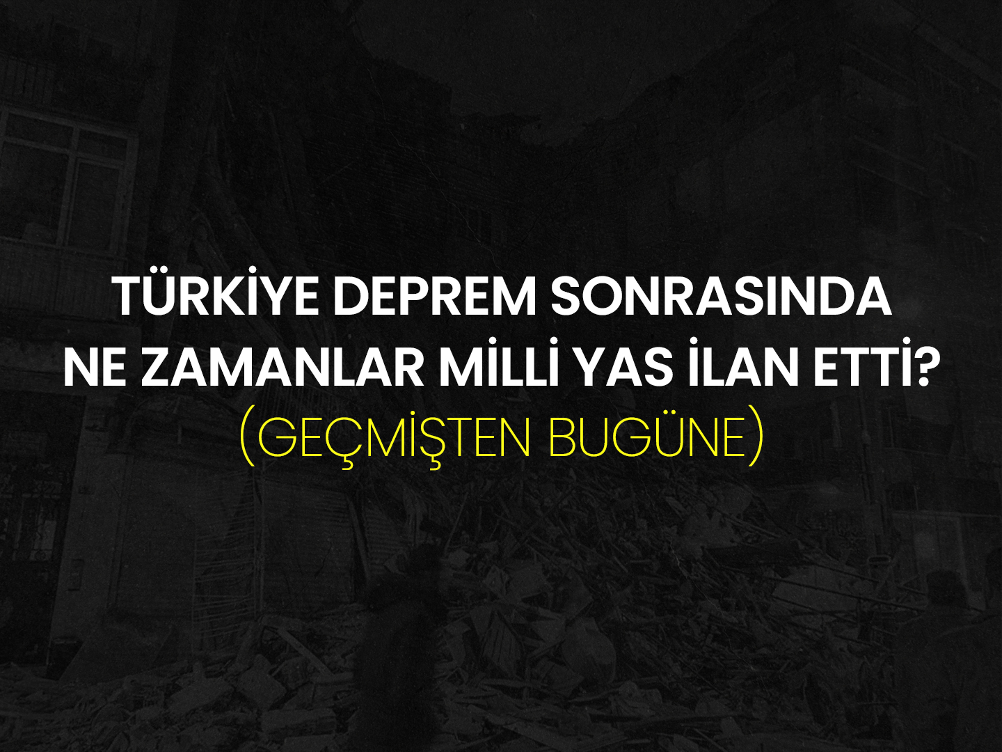 Türkiye Deprem Sonrasında Ne Zamanlar Milli Yas İlan Etti? (Geçmişten Bugüne)