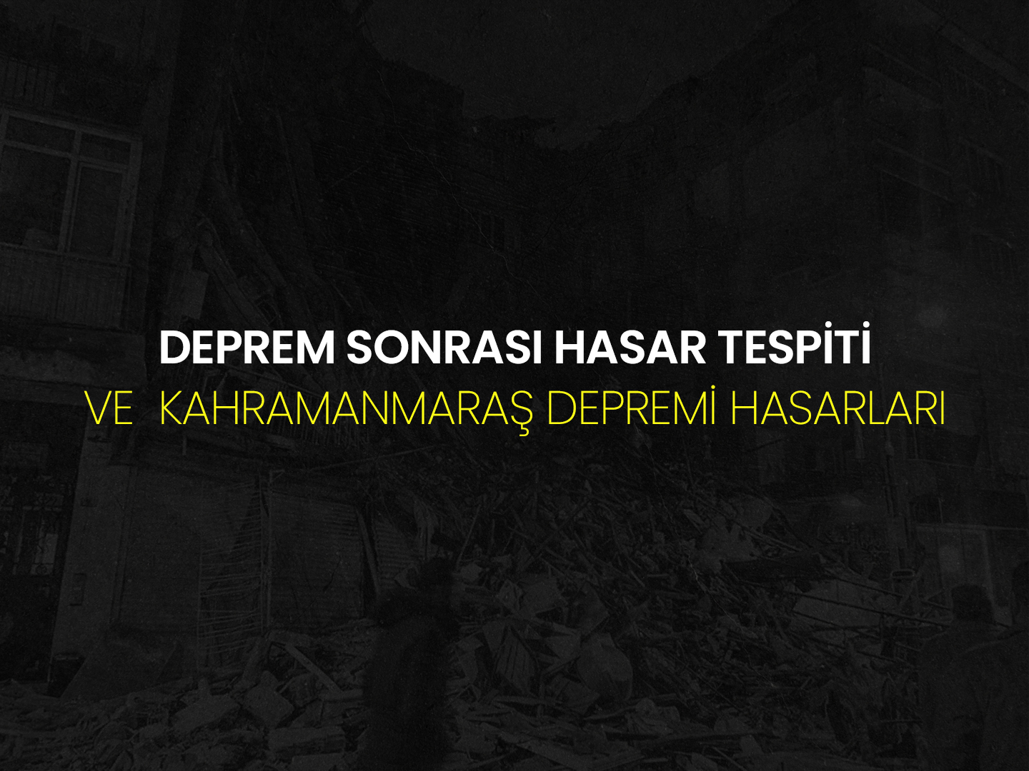 Deprem Sonrası Hasar Tespiti ve Kahramanmaraş Depremi Hasarları